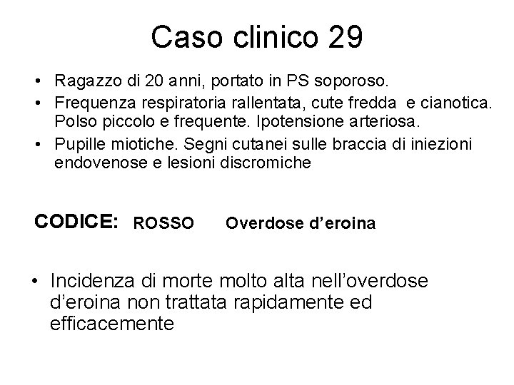 Caso clinico 29 • Ragazzo di 20 anni, portato in PS soporoso. • Frequenza