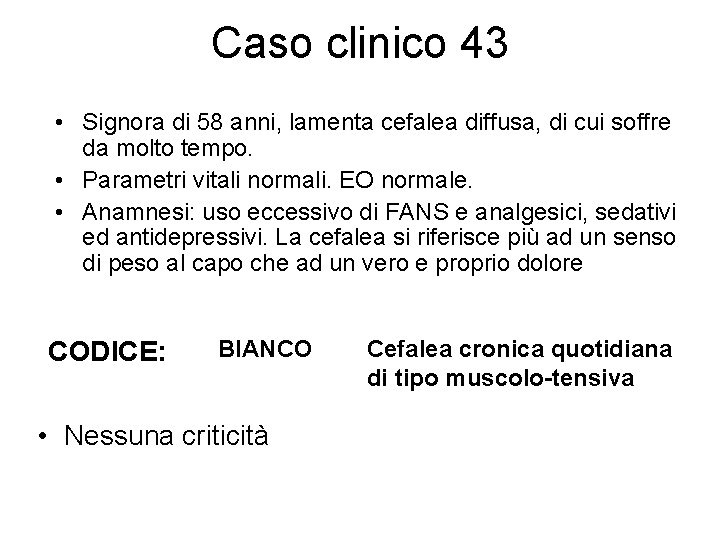 Caso clinico 43 • Signora di 58 anni, lamenta cefalea diffusa, di cui soffre