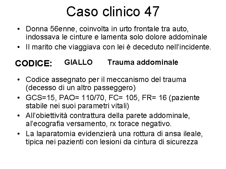 Caso clinico 47 • Donna 56 enne, coinvolta in urto frontale tra auto, indossava
