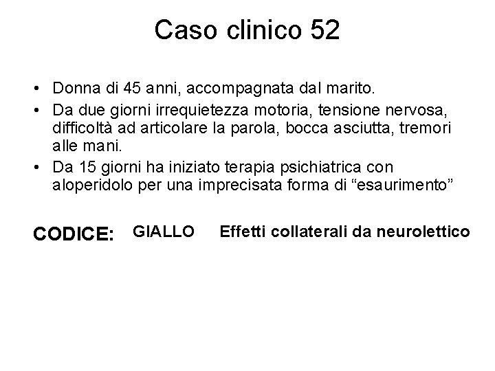 Caso clinico 52 • Donna di 45 anni, accompagnata dal marito. • Da due