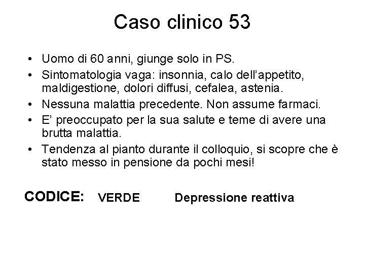 Caso clinico 53 • Uomo di 60 anni, giunge solo in PS. • Sintomatologia