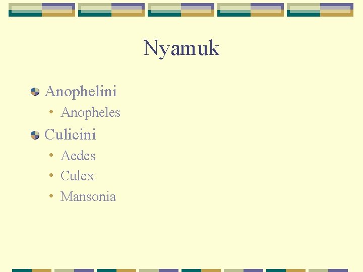 Nyamuk Anophelini • Anopheles Culicini • Aedes • Culex • Mansonia 