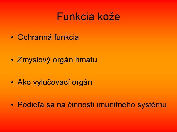 Funkcia kože • Ochranná funkcia • Zmyslový orgán hmatu • Ako vylučovací orgán •