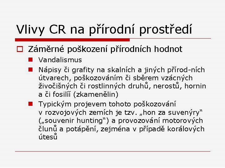 Vlivy CR na přírodní prostředí o Záměrné poškození přírodních hodnot n Vandalismus n Nápisy