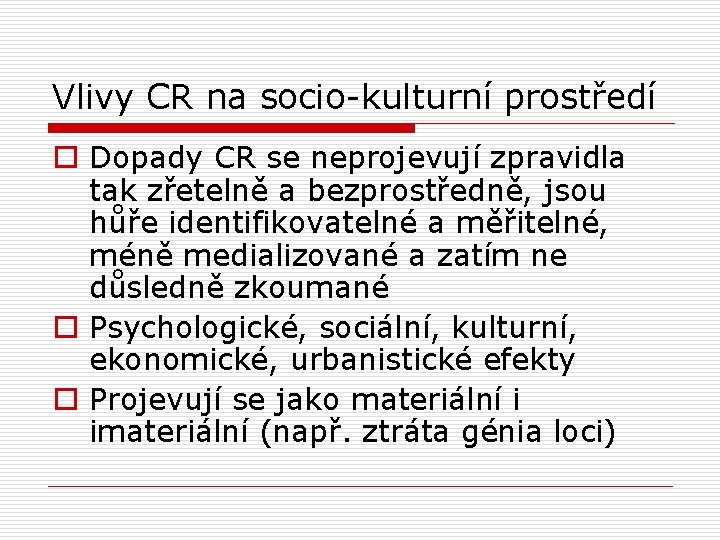 Vlivy CR na socio kulturní prostředí o Dopady CR se neprojevují zpravidla tak zřetelně