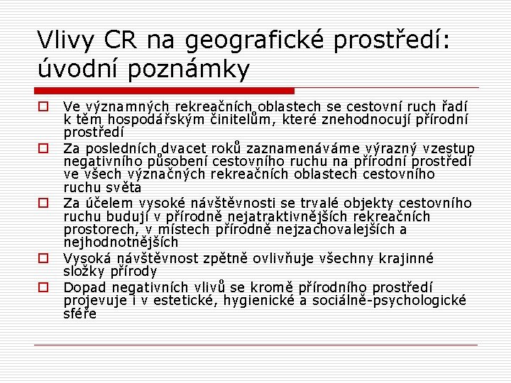 Vlivy CR na geografické prostředí: úvodní poznámky o o o Ve významných rekreačních oblastech