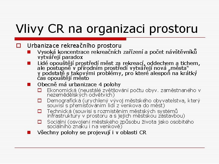 Vlivy CR na organizaci prostoru o Urbanizace rekreačního prostoru n n n Vysoká koncentrace