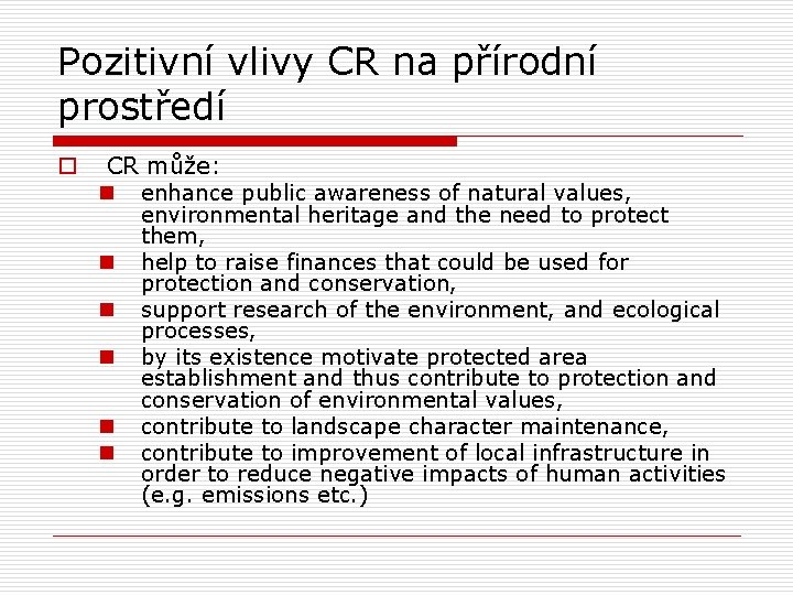 Pozitivní vlivy CR na přírodní prostředí o CR může: n enhance public awareness of
