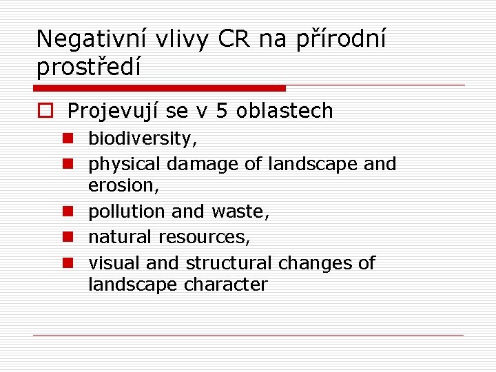 Negativní vlivy CR na přírodní prostředí o Projevují se v 5 oblastech n biodiversity,