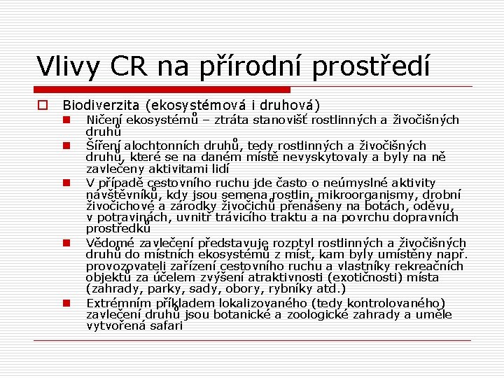 Vlivy CR na přírodní prostředí o Biodiverzita (ekosystémová i druhová) n n n Ničení