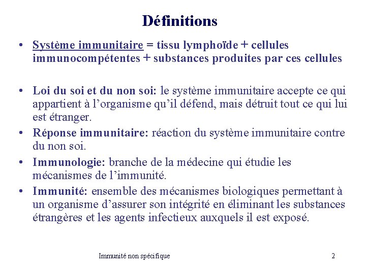 Définitions • Système immunitaire = tissu lymphoïde + cellules immunocompétentes + substances produites par