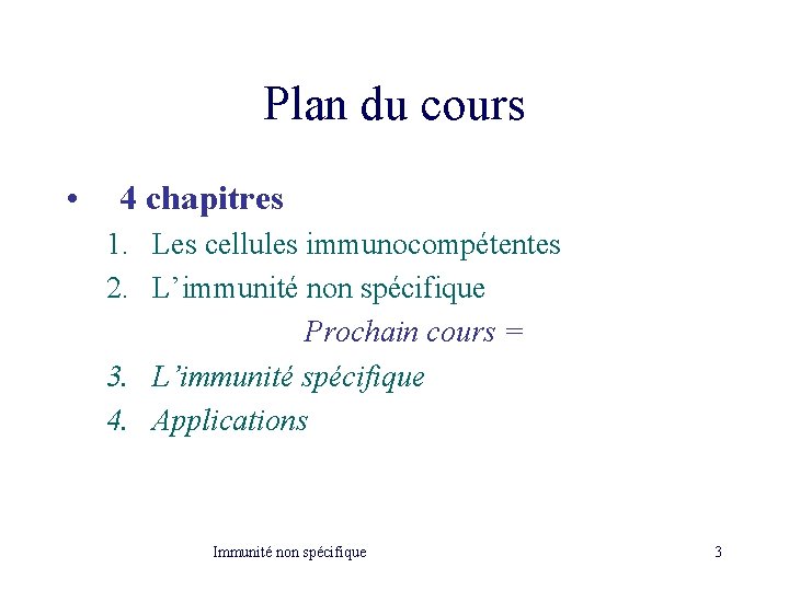 Plan du cours • 4 chapitres 1. Les cellules immunocompétentes 2. L’immunité non spécifique