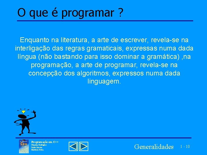 O que é programar ? Enquanto na literatura, a arte de escrever, revela-se na