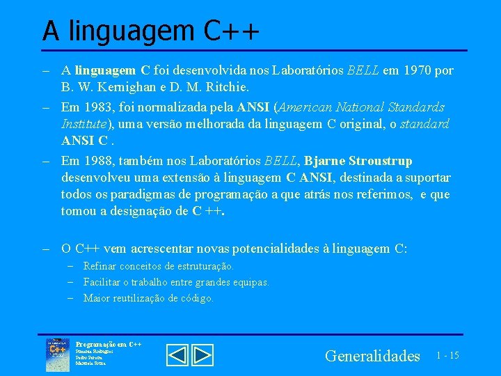 A linguagem C++ – A linguagem C foi desenvolvida nos Laboratórios BELL em 1970