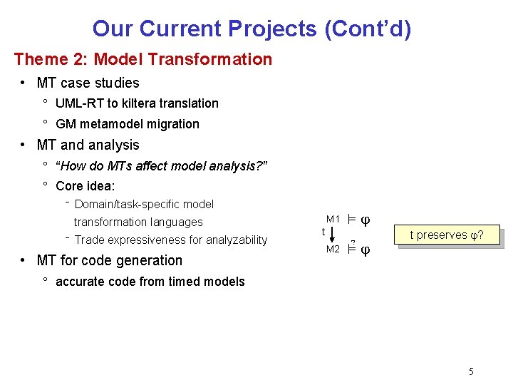 Our Current Projects (Cont’d) Theme 2: Model Transformation • MT case studies ° UML-RT