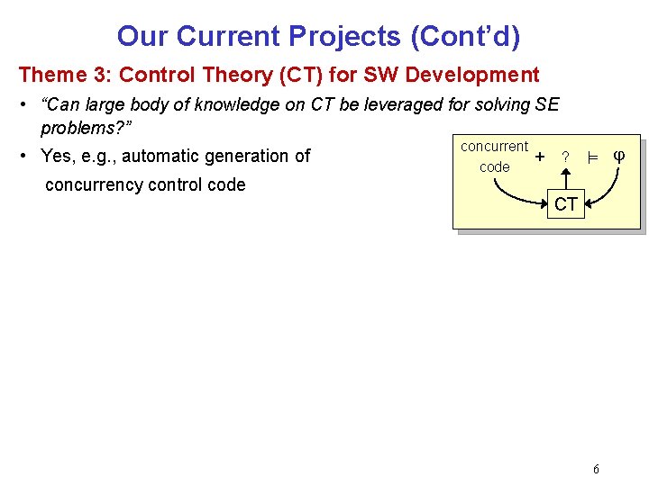 Our Current Projects (Cont’d) Theme 3: Control Theory (CT) for SW Development • “Can