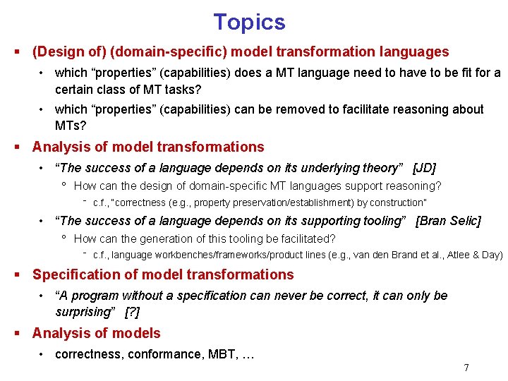 Topics § (Design of) (domain-specific) model transformation languages • which “properties” (capabilities) does a