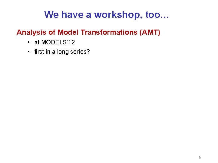 We have a workshop, too… Analysis of Model Transformations (AMT) • at MODELS’ 12