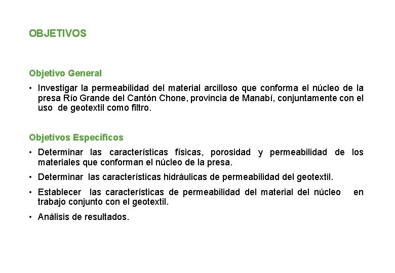 OBJETIVOS Objetivo General • Investigar la permeabilidad del material arcilloso que conforma el núcleo