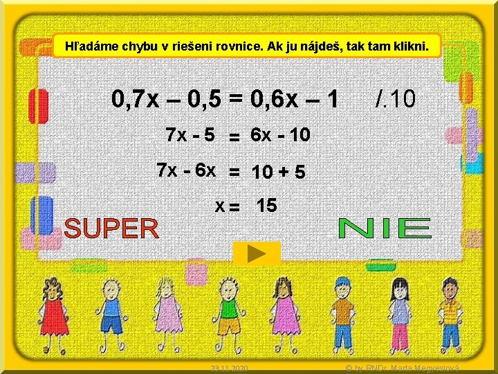 Hľadáme chybu v riešeni rovnice. Ak ju nájdeš, tak tam klikni. 0, 7 x