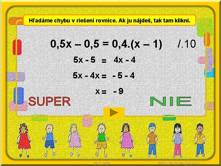 Hľadáme chybu v riešeni rovnice. Ak ju nájdeš, tak tam klikni. 0, 5 x