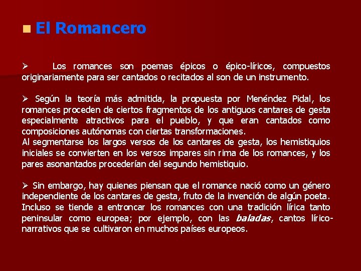n El Romancero Ø Los romances son poemas épicos o épico-líricos, compuestos originariamente para