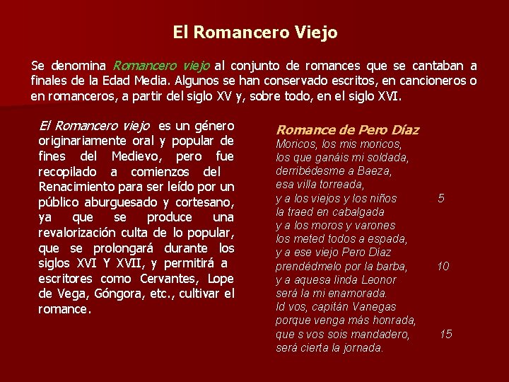 El Romancero Viejo Se denomina Romancero viejo al conjunto de romances que se cantaban