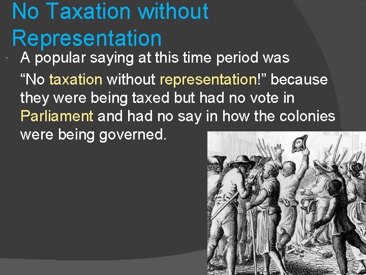 No Taxation without Representation A popular saying at this time period was “No taxation No Taxation without Representation A popular saying at this time period was “No taxation