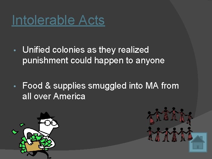 Intolerable Acts • Unified colonies as they realized punishment could happen to anyone • Intolerable Acts • Unified colonies as they realized punishment could happen to anyone •