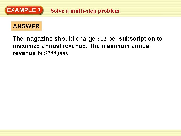 EXAMPLE 7 Solve a multi-step problem ANSWER The magazine should charge $12 per subscription