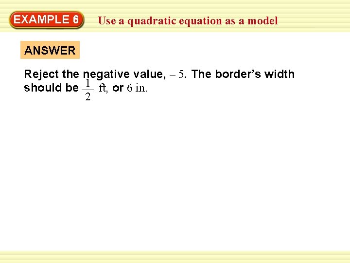 EXAMPLE 6 Use a quadratic equation as a model ANSWER Reject the negative value,