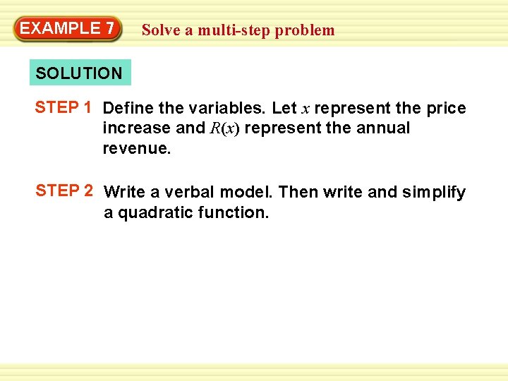 EXAMPLE 7 Solve a multi-step problem SOLUTION STEP 1 Define the variables. Let x