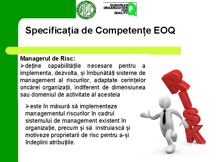 Specificația de Competențe EOQ Managerul de Risc: Ødeține capabilitățile necesare pentru a implementa, dezvolta,