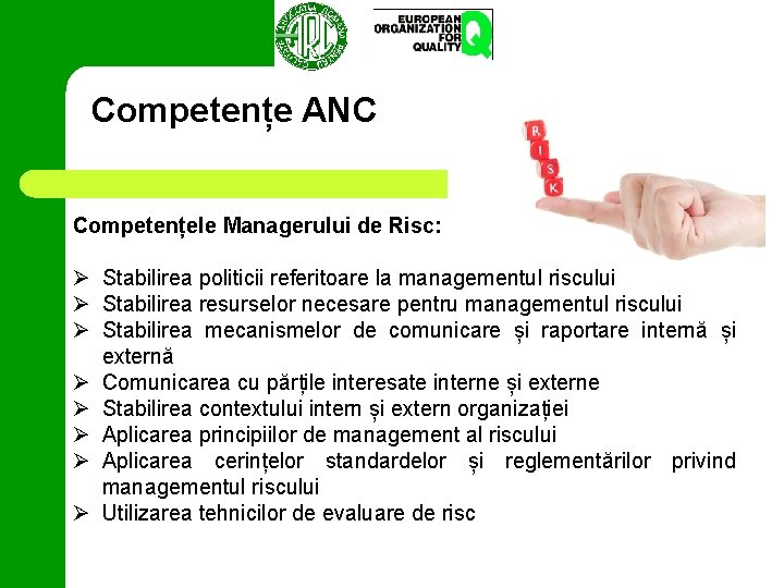 Competențe ANC Competențele Managerului de Risc: Ø Stabilirea politicii referitoare la managementul riscului Ø