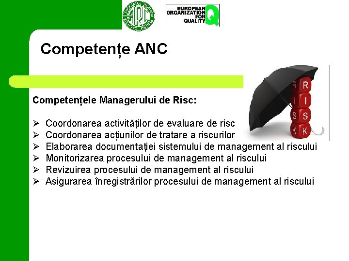 Competențe ANC Competențele Managerului de Risc: Ø Ø Ø Coordonarea activităților de evaluare de