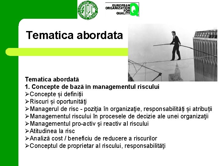 Tematica abordata Tematica abordată 1. Concepte de bază în managementul riscului ØConcepte și definiții