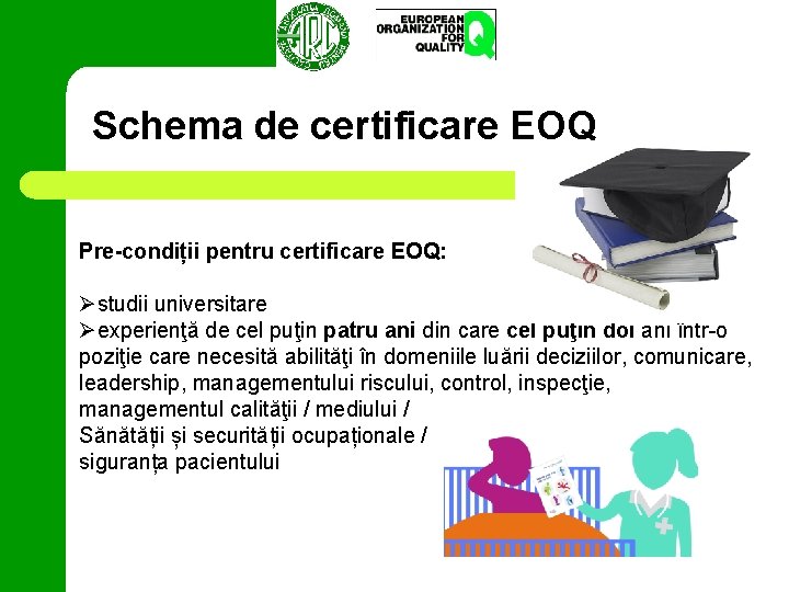 Schema de certificare EOQ Pre-condiții pentru certificare EOQ: Østudii universitare Øexperienţă de cel puţin