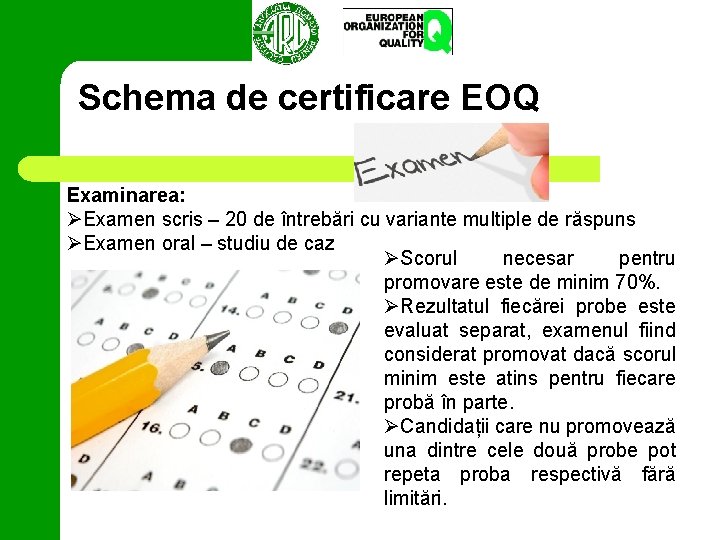 Schema de certificare EOQ Examinarea: ØExamen scris – 20 de întrebări cu variante multiple
