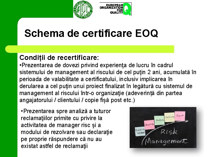 Schema de certificare EOQ Condiții de recertificare: • Prezentarea de dovezi privind experienţa de
