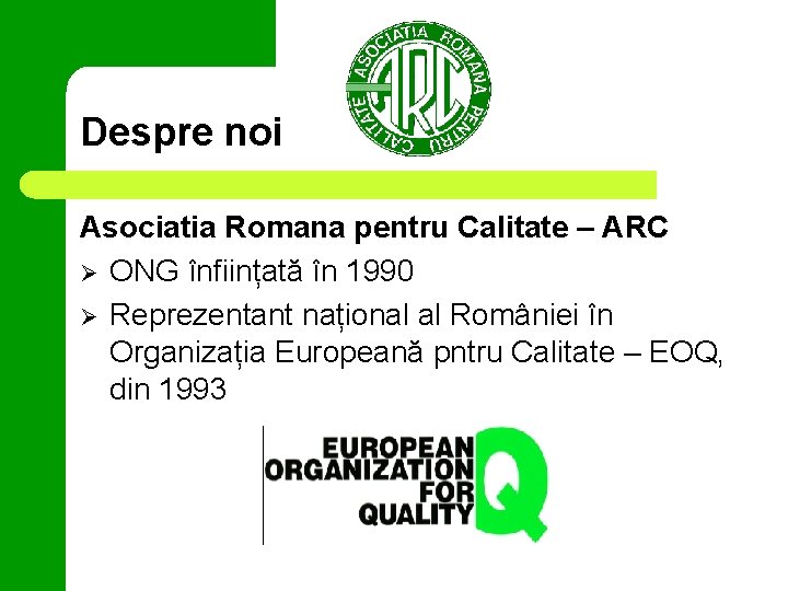 Despre noi Asociatia Romana pentru Calitate – ARC Ø ONG înființată în 1990 Ø