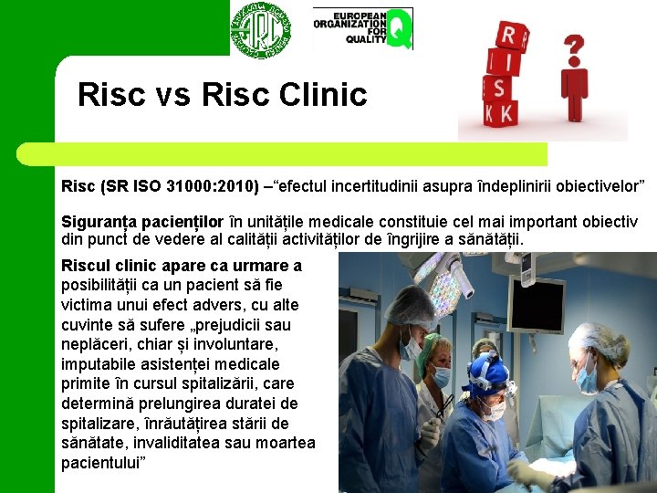 Risc vs Risc Clinic Risc (SR ISO 31000: 2010) –“efectul incertitudinii asupra îndeplinirii obiectivelor”