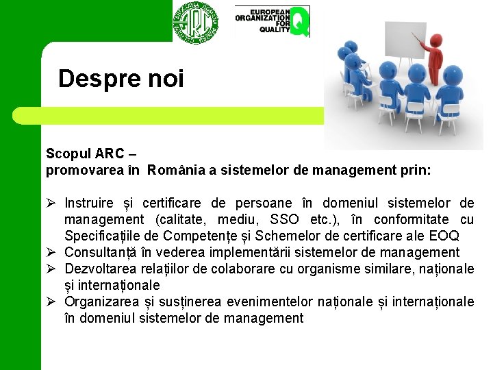 Despre noi Scopul ARC – promovarea în România a sistemelor de management prin: Ø