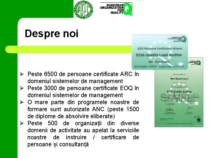 Despre noi Ø Peste 6500 de persoane certificate ARC în domeniul sistemelor de management