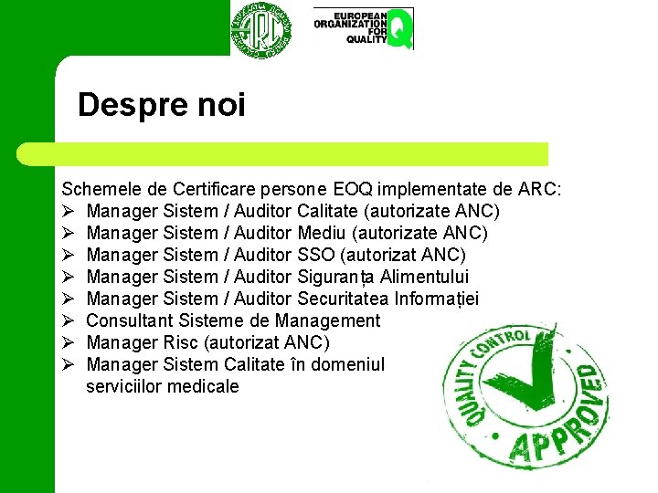 Despre noi Schemele de Certificare persone EOQ implementate de ARC: Ø Manager Sistem /