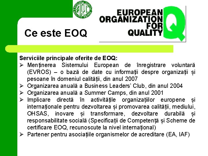 Ce este EOQ Serviciile principale oferite de EOQ: Ø Menținerea Sistemului European de înregistrare