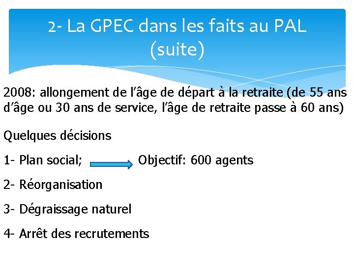 2 - La GPEC dans les faits au PAL (suite) 2008: allongement de l’âge