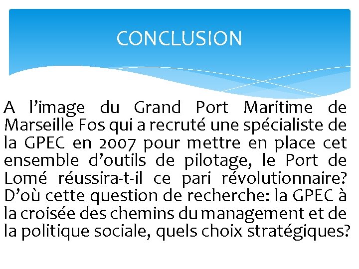 CONCLUSION A l’image du Grand Port Maritime de Marseille Fos qui a recruté une