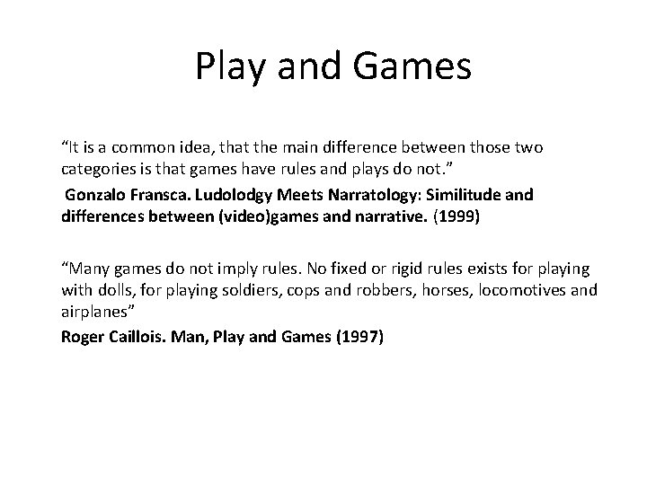 Play and Games “It is a common idea, that the main difference between those