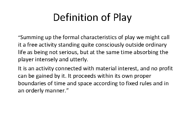 Definition of Play “Summing up the formal characteristics of play we might call it