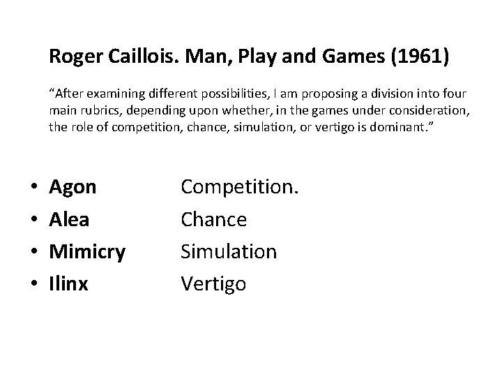 Roger Caillois. Man, Play and Games (1961) “After examining different possibilities, I am proposing